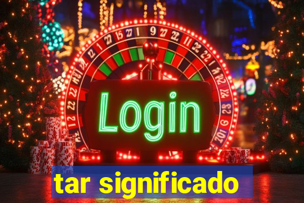 tar significado